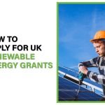 Learn how to apply for UK renewable energy grants, check eligibility, and access funding for solar panels, heat pumps, and insulation.