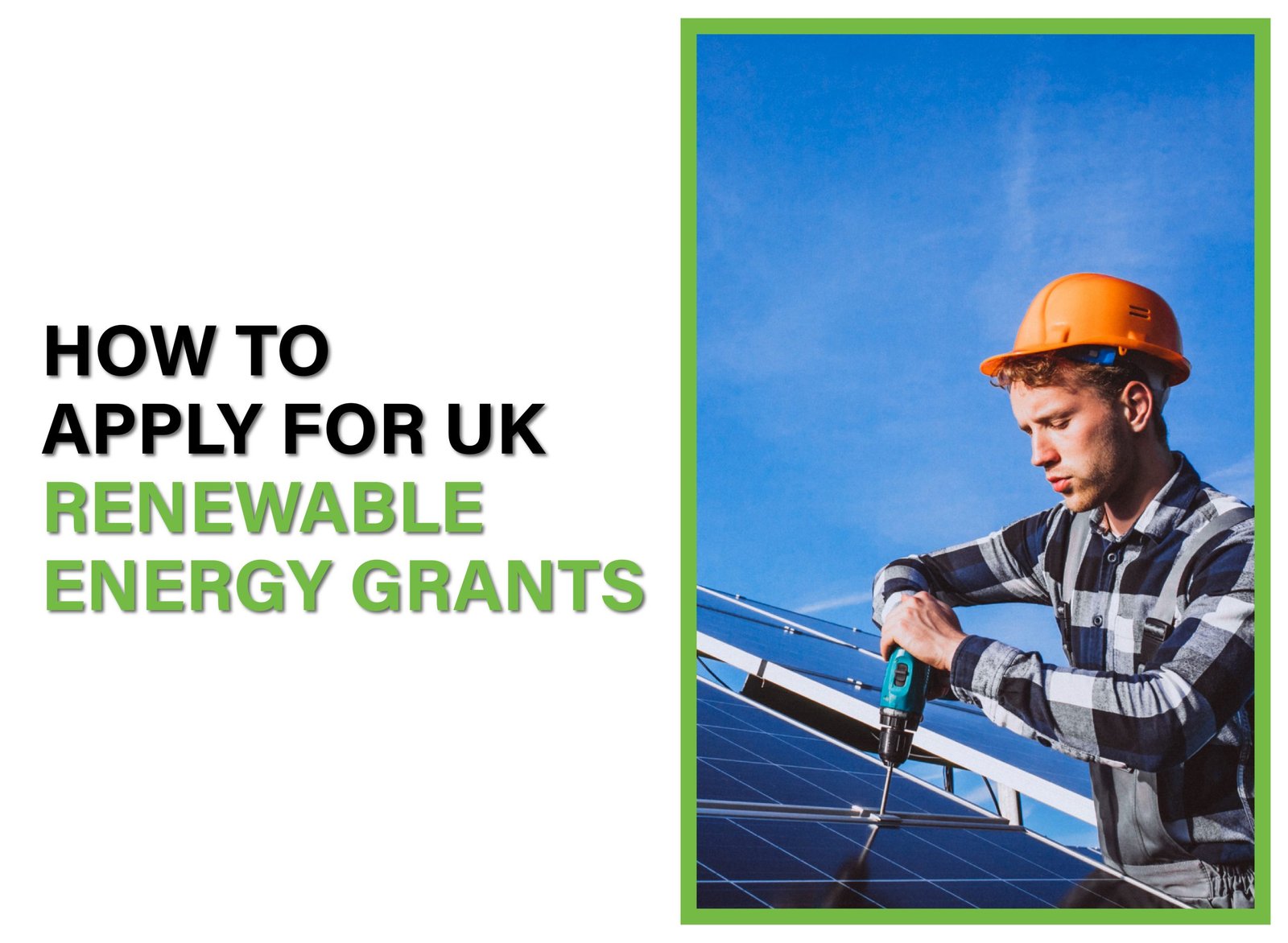 Learn how to apply for UK renewable energy grants, check eligibility, and access funding for solar panels, heat pumps, and insulation.