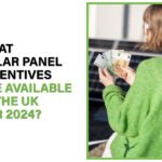 Discover the best solar panel incentives available in the UK for 2024 to save on installation costs and reduce energy bills.